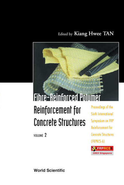 Fibre-reinforced Polymer Reinforcement For Concrete Structures - Proceedings Of The Sixth International Symposium On Frp Reinforcement For Concrete Structures (Frprcs-6) (In 2 Volumes)
