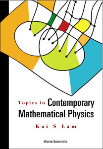 Topics In Contemporary Mathematical Physics