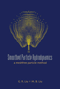 Smoothed Particle Hydrodynamics: A Meshfree Particle Method