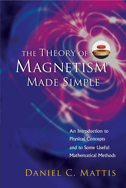 Theory Of Magnetism Made Simple, The: An Introduction To Physical Concepts And To Some Useful Mathematical Methods