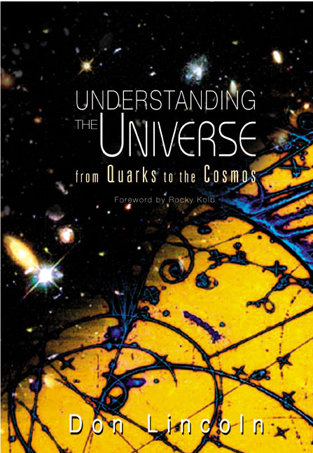 Understanding The Universe: From Quarks To The Cosmos