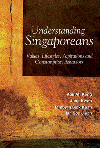 Understanding Singaporeans: Values, Lifestyles, Aspirations And Consumption Behaviors