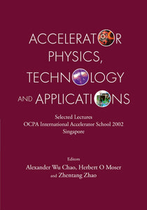 Accelerator Physics, Technology And Applications: Selected Lectures Of Ocpa International Accelerator School 2002