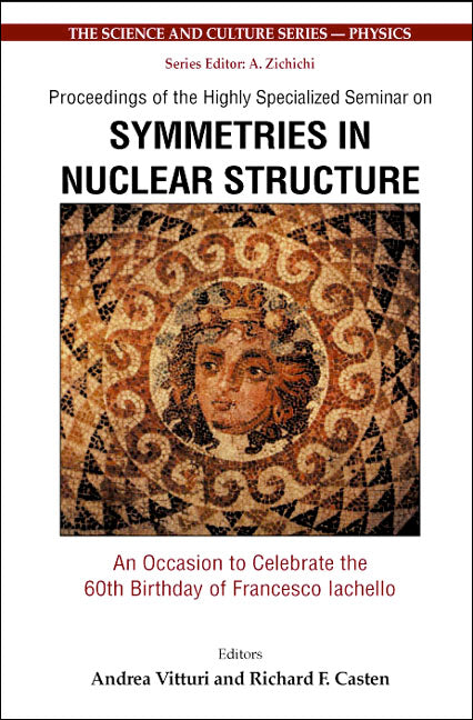 Symmetries In Nuclear Structure: An Occasion To Celebrate The 60th Birthday Of Francesco Iachello - Proceedings Of The Highly Specialized Seminar