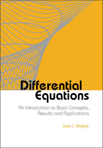 Differential Equations: An Introduction To Basic Concepts, Results And Applications