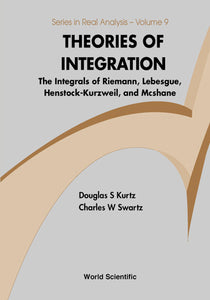 Theories Of Integration: The Integrals Of Riemann, Lebesgue, Henstock-kurzweil, And Mcshane