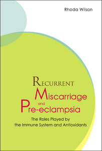 Recurrent Miscarriage And Pre Eclampsia: The Roles Played By The Immune System And Antioxidants