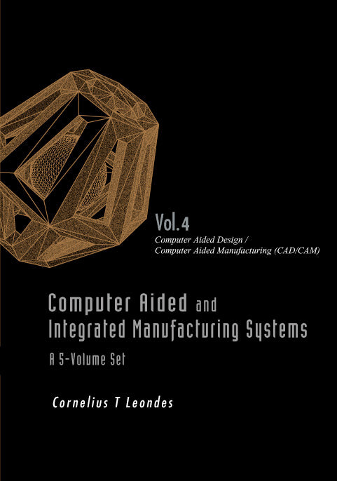 Computer Aided And Integrated Manufacturing Systems - Volume 4: Computer Aided Design / Computer Aided Manufacturing (Cad/cam)