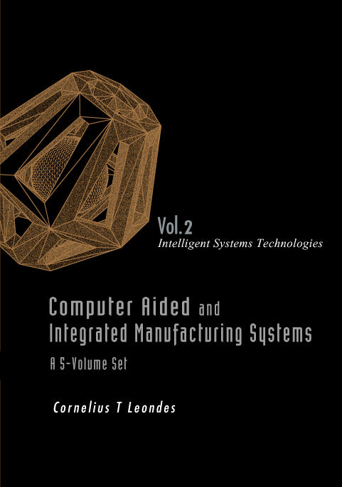 Computer Aided And Integrated Manufacturing Systems - Volume 2: Intelligent Systems Technologies