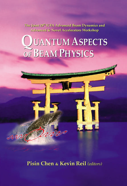 Quantum Aspects Of Beam Physics 2003 - Proceedings Of The Joint 28th Icfa Advanced Beam Dynamics & Advanced & Novel Accelerators Workshop