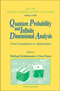 Quantum Probability And Infinite Dimensional Analysis: From Foundations To Appllications