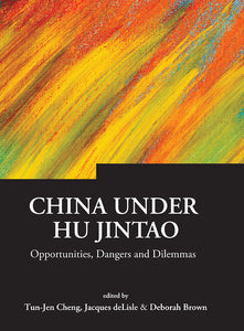 China Under Hu Jintao: Opportunities, Dangers, And Dilemmas