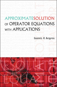 Approximate Solution Of Operator Equations With Applications