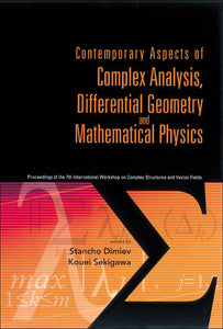 Contemporary Aspects Of Complex Analysis, Differential Geometry And Mathematical Physics - Procs Of The 7th Int'l Workshop On Complex Structures And Vector Fields