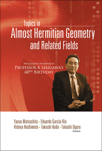 Topics In Almost Hermitian Geometry And Related Fields - Proceedings In Honor Of Professor K Sekigawa's 60th Birthday