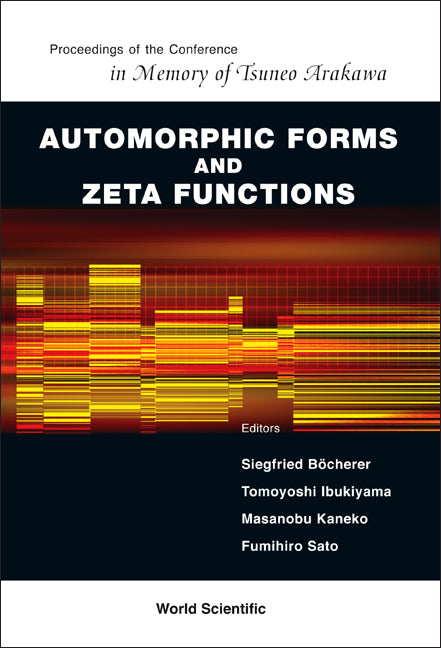 Automorphic Forms And Zeta Functions - Proceedings Of The Conference In Memory Of Tsuneo Arakawa