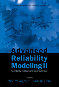 Advanced Reliability Modeling Ii: Reliability Testing And Improvement - Proceedings Of The 2nd International Workshop (Aiwarm 2006)