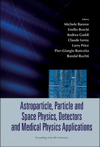 Astroparticle, Particle And Space Physics, Detectors And Medical Physics Applications - Proceedings Of The 9th Conference