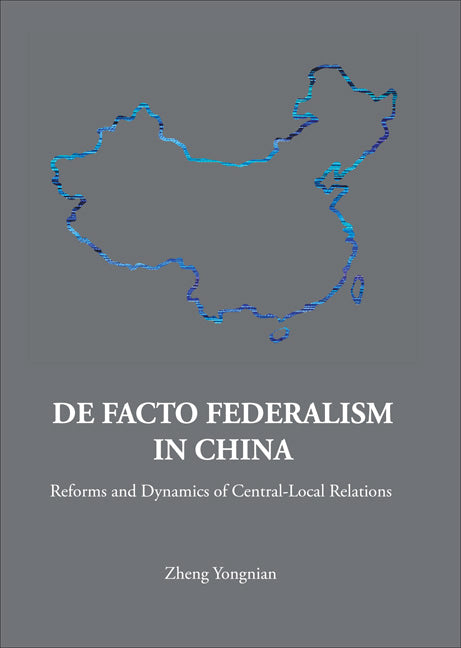 De Facto Federalism In China: Reforms And Dynamics Of Central-local Relations