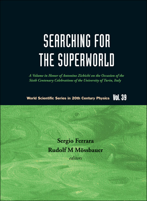 Searching For The Superworld: A Volume In Honor Of Antonino Zichichi On The Occasion Of The Sixth Centenary Celebrations Of The University Of Turin, Italy