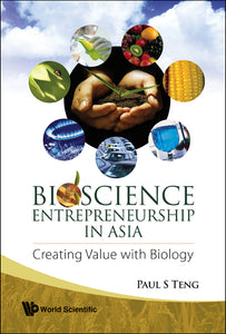 Bioscience Entrepreneurship In Asia: Creating Value With Biology