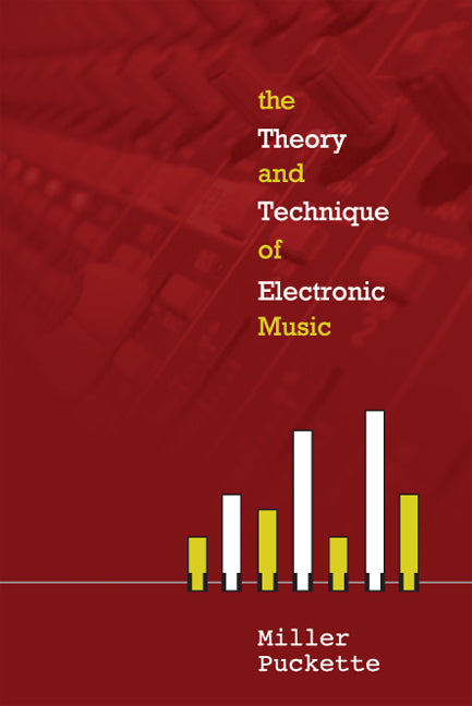 Theory And Techniques Of Electronic Music, The