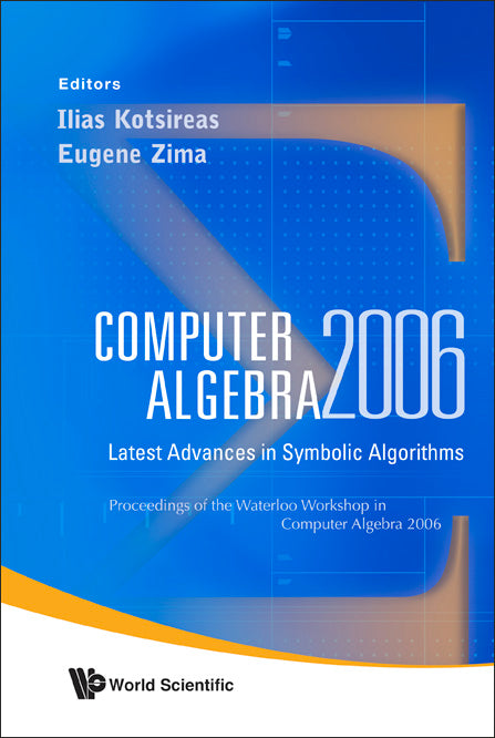 Computer Algebra 2006: Latest Advances In Symbolic Algorithms - Proceedings Of The Waterloo Workshop