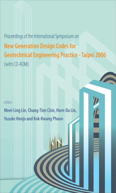 New Generation Design Codes For Geotechnical Engineering Practice - Taipei 2006 (With Cd-rom) - Proceedings Of The International Symposium