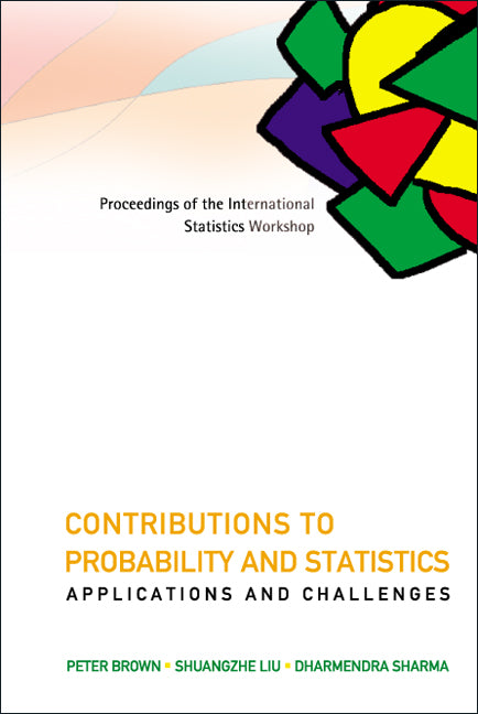 Contributions To Probability And Statistics: Applications And Challenges - Proceedings Of The International Statistics Workshop