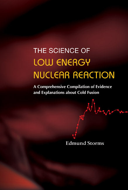 Science Of Low Energy Nuclear Reaction, The: A Comprehensive Compilation Of Evidence And Explanations About Cold Fusion