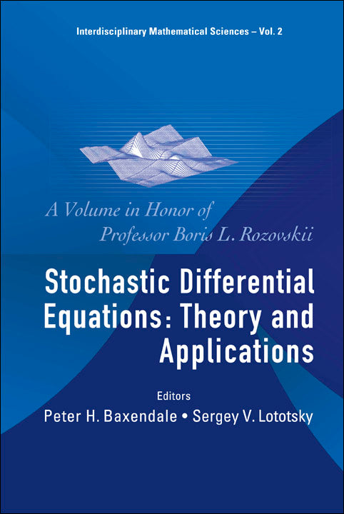 Stochastic Differential Equations: Theory And Applications - A Volume In Honor Of Professor Boris L Rozovskii