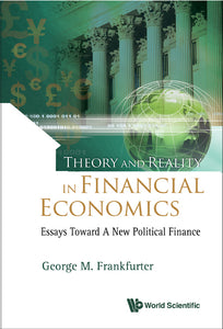 Theory And Reality In Financial Economics: Essays Toward A New Political Finance