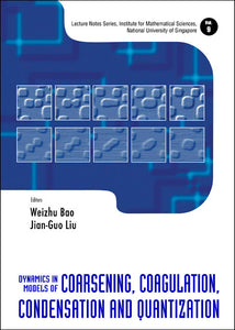 Dynamics In Models Of Coarsening, Coagulation, Condensation And Quantization