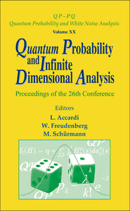 Quantum Probability And Infinite Dimensional Analysis - Proceedings Of The 26th Conference