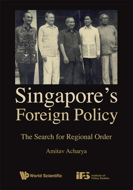 Singapore's Foreign Policy: The Search For Regional Order