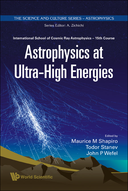 Astrophysics At Ultra-high Energies - Proceedings Of The 15th Course Of The International School Of Cosmic Ray Astrophysics