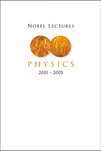 Nobel Lectures In Physics (2001-2005)