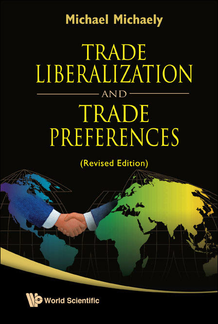 Trade Liberalization And Trade Preferences (Revised Edition)