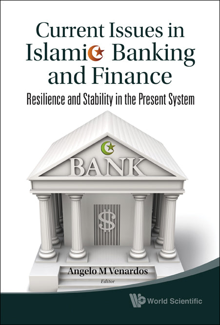 Current Issues In Islamic Banking And Finance: Resilience And Stability In The Present System