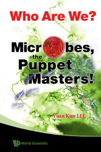 Who Are We? Microbes The Puppet Masters!