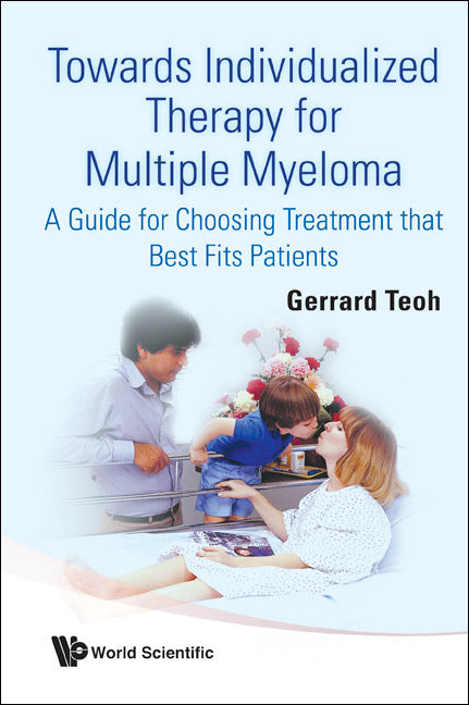 Towards Individualized Therapy For Multiple Myeloma: A Guide For Choosing Treatment That Best Fits Patients