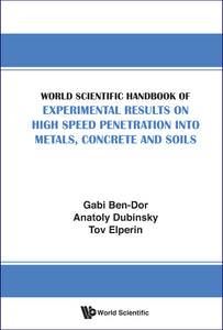 World Scientific Handbook Of Experimental Results On High Speed Penetration Into Metals, Concrete And Soils