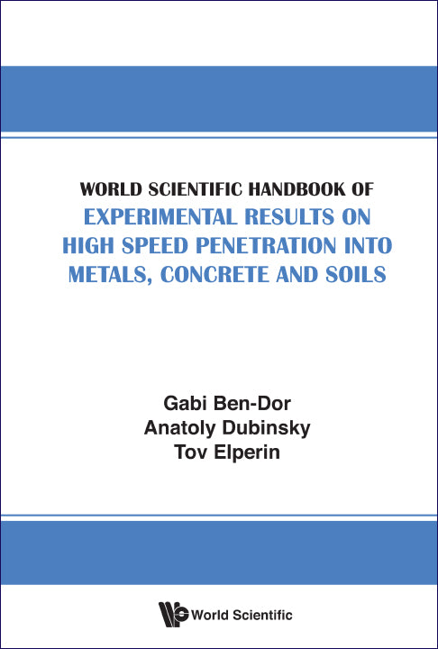 World Scientific Handbook Of Experimental Results On High Speed Penetration Into Metals, Concrete And Soils