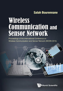 Wireless Communication And Sensor Network - Proceedings Of The International Conference On Wireless Communication And Sensor Network (Wcsn 2015)