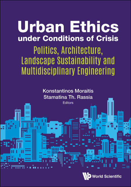 Urban Ethics Under Conditions Of Crisis: Politics, Architecture, Landscape Sustainability And Multidisciplinary Engineering