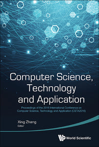 Computer Science, Technology And Application - Proceedings Of The 2016 International Conference On Computer Science, Technology And Application (Csta2016)