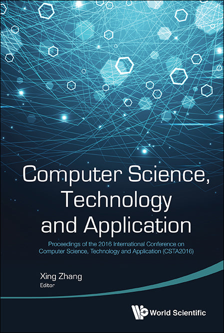 Computer Science, Technology And Application - Proceedings Of The 2016 International Conference On Computer Science, Technology And Application (Csta2016)