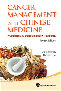 Cancer Management With Chinese Medicine: Prevention And Complementary Treatments (Revised Edition)