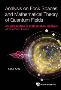 Analysis On Fock Spaces And Mathematical Theory Of Quantum Fields: An Introduction To Mathematical Analysis Of Quantum Fields