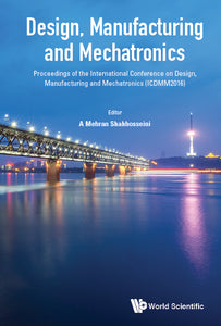 Design, Manufacturing And Mechatronics - Proceedings Of The International Conference On Design, Manufacturing And Mechatronics (Icdmm2016)